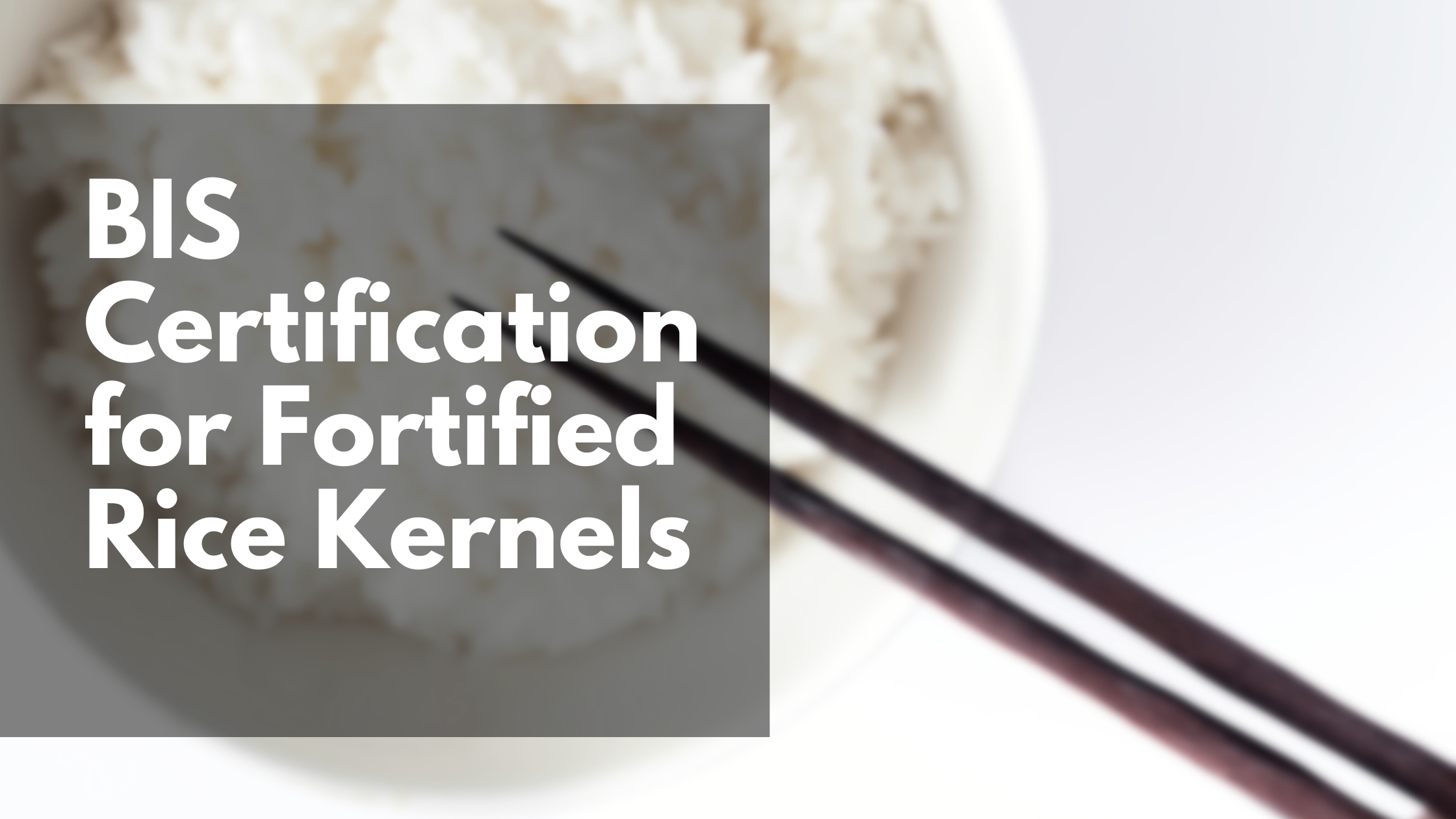 BIS Certification for Fortified Rice Kernels